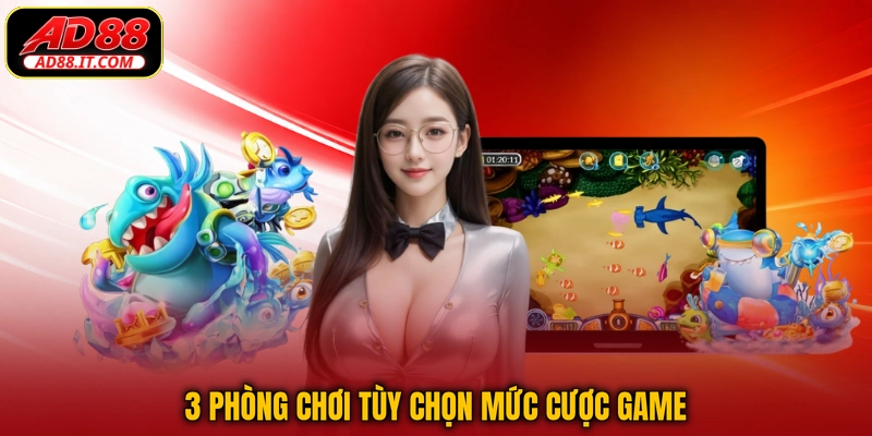 3 phòng chơi tùy chọn mức cược game