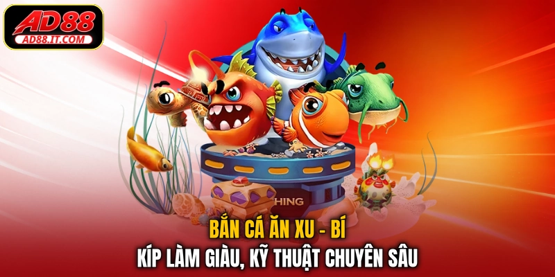 Bắn Cá Ăn Xu - Bí Kíp Làm Giàu, Kỹ Thuật Chuyên Sâu