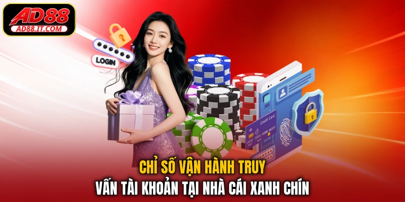 Chỉ số vận hành truy vấn tài khoản tại nhà cái xanh chín