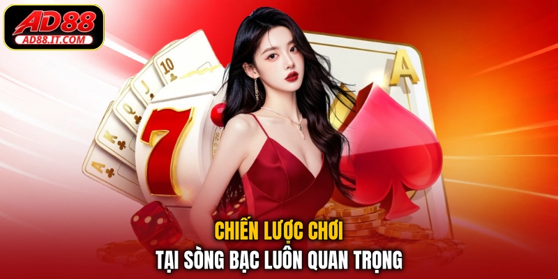 Chiến lược chơi tại sòng bạc luôn quan trọng