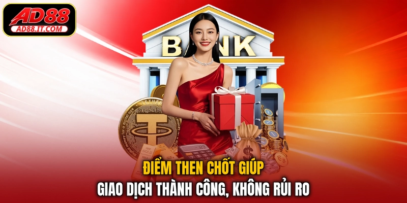 Điểm then chốt giúp giao dịch thành công, không rủi ro