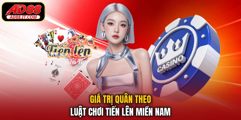 Giá trị quân theo luật chơi Tiến Lên Miền Nam