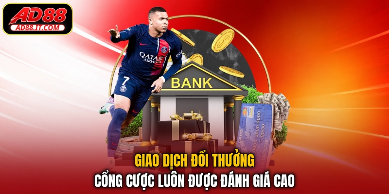 Giao dịch đổi thưởng cổng cược luôn được đánh giá cao