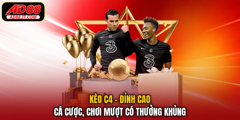 Kèo C4 - Đỉnh Cao Cá Cược, Chơi Mượt Có Thưởng Khủng
