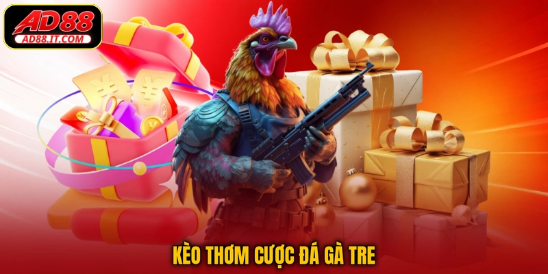 Kèo thơm cược đá gà tre