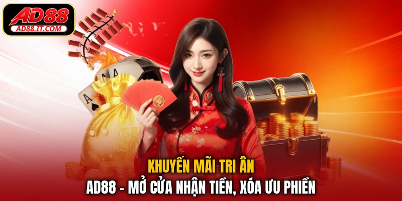 Khuyến Mãi Tri Ân AD88 - Mở Cửa Nhận Tiền, Xóa Ưu Phiền