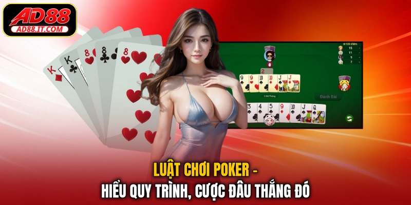 Luật Chơi Poker - Hiểu Quy Trình, Cược Đâu Thắng Đó