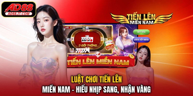 Luật chơi Tiến Lên Miền Nam - Hiểu nhịp sang, nhận vàng