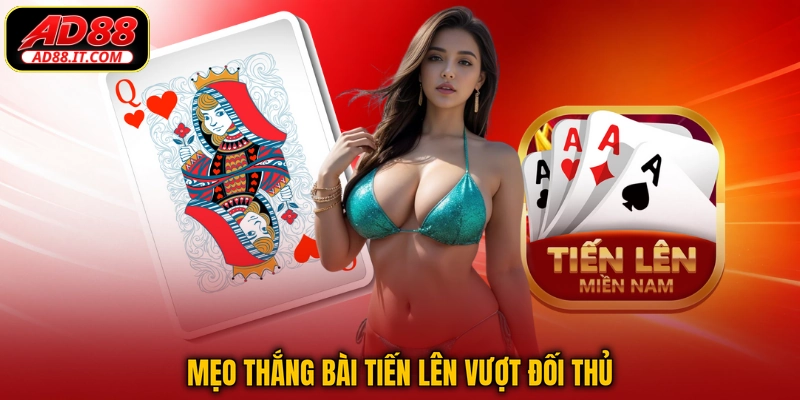 Mẹo thắng bài Tiến Lên vượt đối thủ