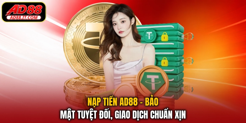 Nạp Tiền AD88 - Bảo Mật Tuyệt Đối, Giao Dịch Chuẩn Xịn