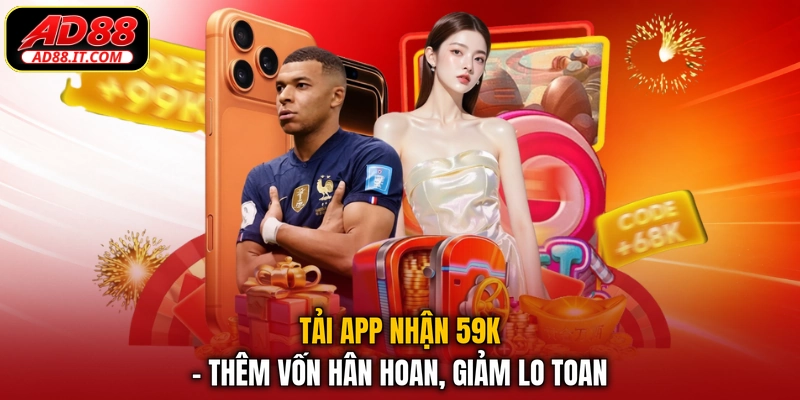 Tải App Nhận 59K - Thêm Vốn Hân Hoan, Giảm Lo Toan