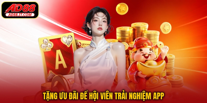 Tặng ưu đãi để hội viên trải nghiệm app