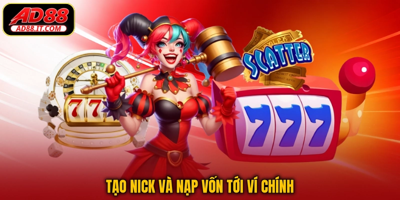 Tạo nick và nạp vốn tới ví chính