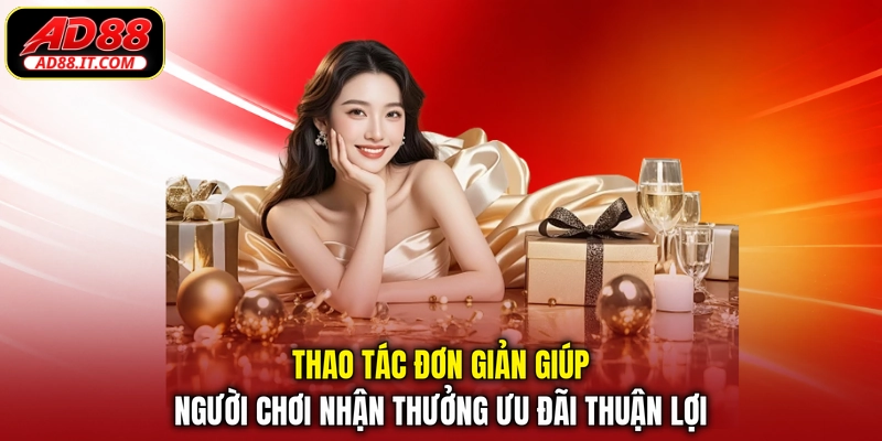 Thao tác đơn giản giúp người chơi nhận thưởng ưu đãi thuận lợi