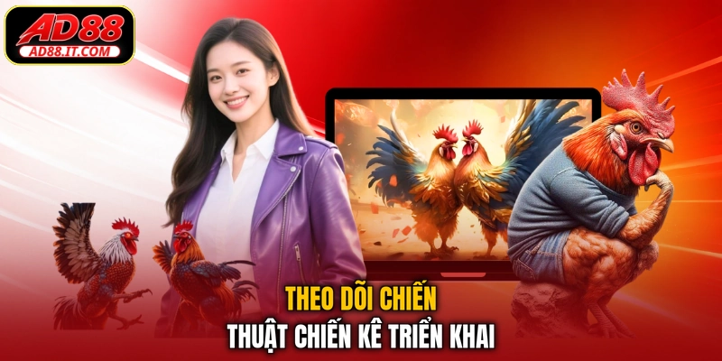 Theo dõi chiến thuật chiến kê triển khai