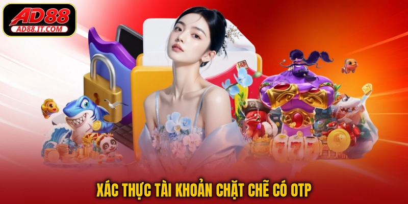 Xác thực tài khoản chặt chẽ có OTP