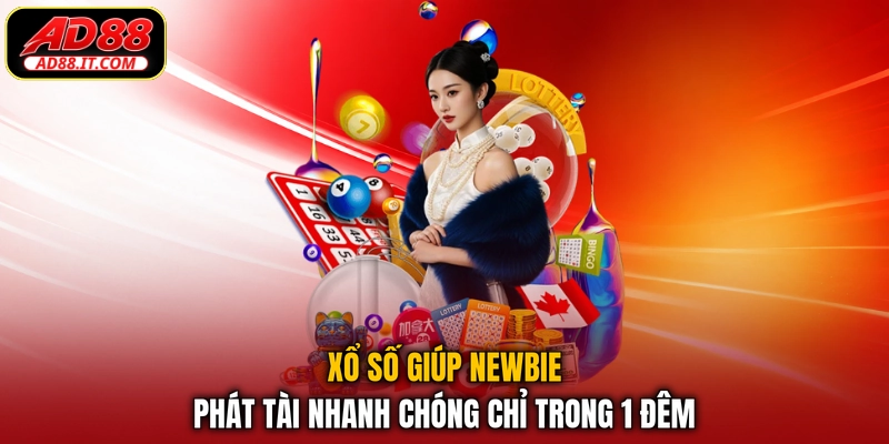 Xổ số giúp newbie phát tài nhanh chóng chỉ trong 1 đêm