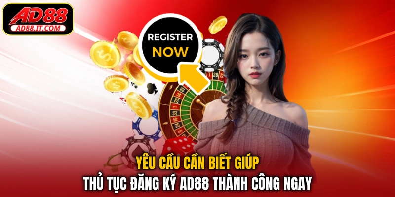 Yêu cầu cần biết giúp thủ tục đăng ký AD88 thành công ngay